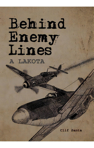 Behind Enemy Lines, De Clif Santa. Editorial Xlibris Corporation, Tapa Dura En Inglés