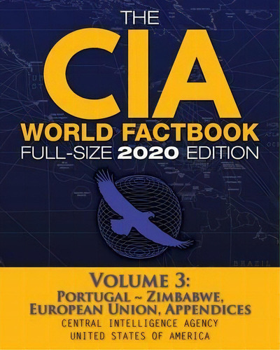 The Cia World Factbook Volume 3 - Full-size 2020 Edition : Giant Format, 600+ Pages: The #1 Globa..., De Central Intelligence Agency. Editorial Carlile Media, Tapa Blanda En Inglés