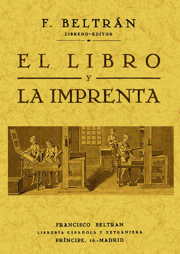 El libro y la imprenta, de Francisco Beltrán Torres. Editorial EDICIONES GAVIOTA, tapa blanda, edición 2009 en español