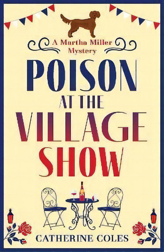 Poison At The Village Show : The Start Of A Brand New Cozy Murder Mystery Series From Catherine C..., De Catherine Coles. Editorial Boldwood Books Ltd, Tapa Blanda En Inglés