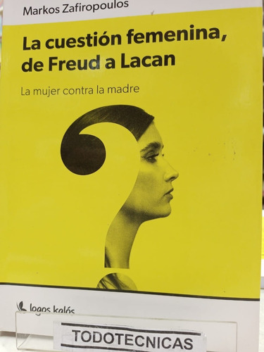 La Cuestion Femenina De Freud A Lacan - Zafiropoulos -astrea