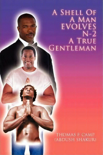 A Shell Of A Man Evolves N-2 A True Gentleman, De Thomas Camp. Editorial Iuniverse, Tapa Blanda En Inglés
