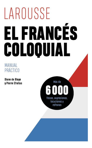 El Frances Coloquial, De De Blaye Diane. Editorial Larousse, Tapa Blanda En Español, 2024