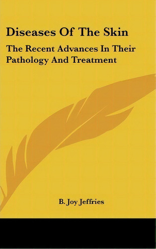 Diseases Of The Skin, De B Joy Jeffries. Editorial Kessinger Publishing, Tapa Dura En Inglés