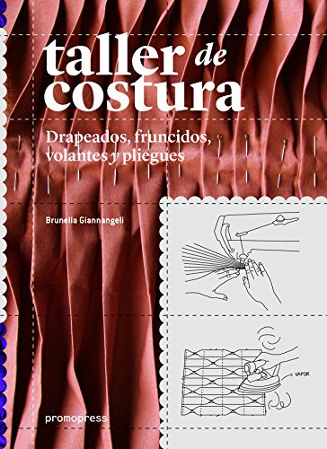 Taller De Costura: Drapeados, Fruncidos, Volantes Y Pliegues