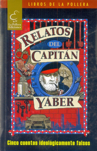 Relatos Del Capitan Yaber: Cinco Cuentos Ideologicamente Falsos, De Aa. Vv. Editorial La Pollera Ediciones, Edición 1 En Español