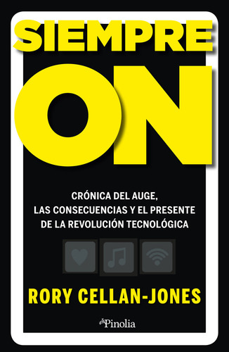 Siempre On: Crónica Del Auge, Las Consecuencias Y El Presente De La Revolución Tecnológica, De Cellan-jones,rory., Vol. 1. Editorial Pinolia, Tapa Blanda En Español