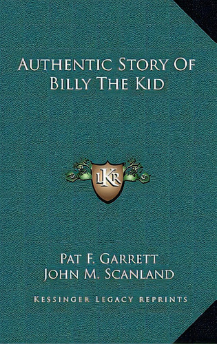 Authentic Story Of Billy The Kid, De Garrett, Pat F.. Editorial Kessinger Pub Llc, Tapa Dura En Inglés