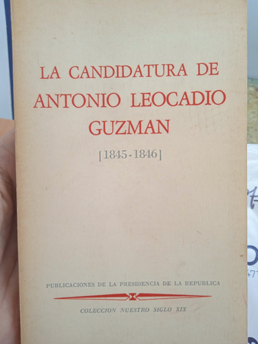 La Candidatura De Antonio Leocadio Guzmán 1845-1846 (Usado)