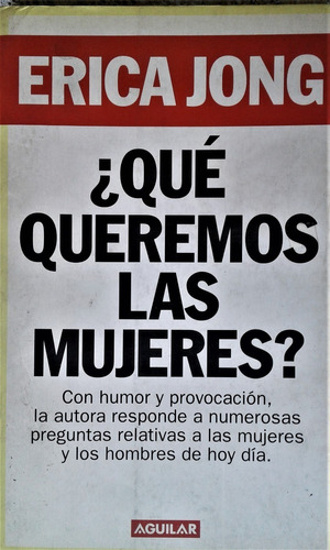 ¿ Qué Queremos Las Mujeres ? - Erica Jong - Aguilar 2000