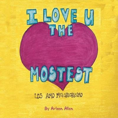 Libro I Love You The Mostest - Arleen Allen