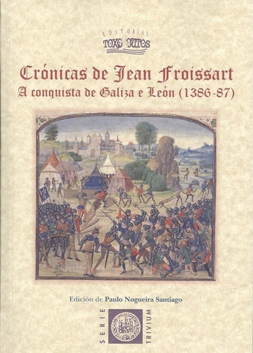 Cronicas De Jean Froissart, De Nogueira Santiago, Paulo. Editorial Toxosoutos, Tapa Blanda En Español