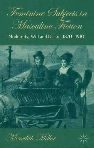 Feminine Subjects In Masculine Fiction, De M. Miller. Editorial Palgrave Macmillan, Tapa Dura En Inglés