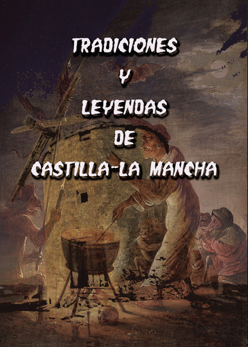 Tradiciones y leyendas de Castilla - La Mancha, de Varios , es.. Editorial Llanura CB, tapa pasta blanda, edición 1 en español, 2018