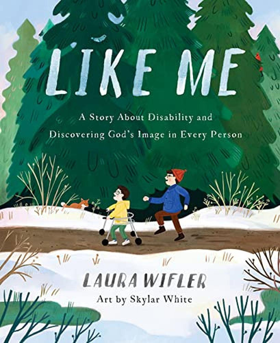 Like Me: A Story About Disability and Discovering God’s Image in Every Person (Libro en Inglés), de Wifler, Laura. Editorial Harvest Kids, tapa pasta dura en inglés, 2023