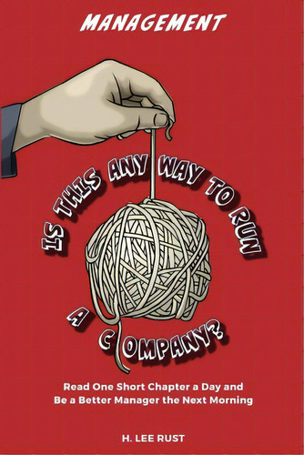 Management - Is This Any Way To Run A Company?, De Rust, H. Lee. Editorial Lightning Source Inc, Tapa Blanda En Inglés