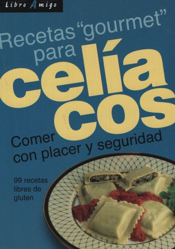 Celiacos Recetas Gourmet Para - Comer Con Placer Y Seguridad