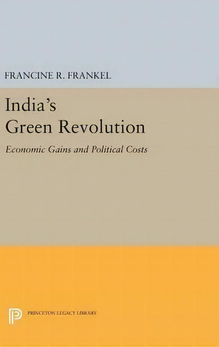 India's Green Revolution : Economic Gains And Political Costs, De Francine R. Frankel. Editorial Princeton University Press, Tapa Dura En Inglés