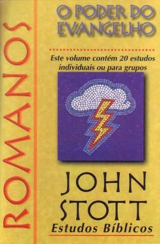 Romanos  O Poder Do Evangelho  20 Estudos | John Stott