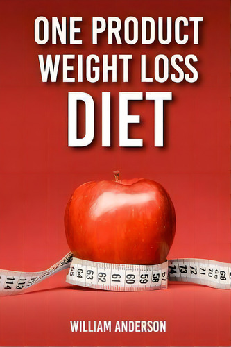 One Product Weight Loss Diet, De William Anderson., Vol. 1. Editorial Createspace Independent Publishing Platform, Tapa Blanda En Inglés