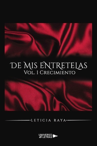 De Mis Entretelas: Vol. 1 Crecimiento, De Leticia Raya. Editorial Universo De Letras, Tapa Blanda, Edición 1era Edición En Español