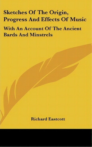Sketches Of The Origin, Progress And Effects Of Music, De Richard Eastcott. Editorial Kessinger Publishing Co, Tapa Dura En Inglés