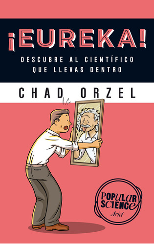 ¡Eureka!: Descubre al científico que llevas dentro, de Orzel, Chad. Serie Ariel Ciencia Editorial Ariel México, tapa blanda en español, 2015