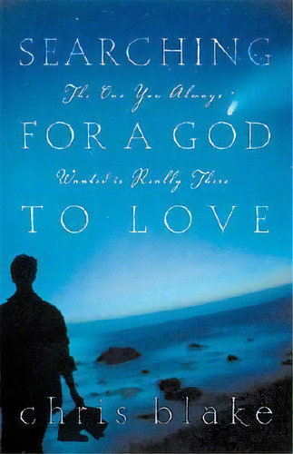 Searching For A God To Love, De Chris Blake. Editorial Thomas Nelson Publishers, Tapa Blanda En Inglés