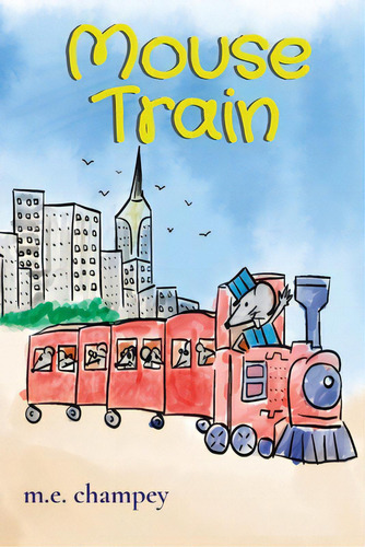 Mouse Train, De Champey, Michael E.. Editorial Lightning Source Inc, Tapa Blanda En Inglés