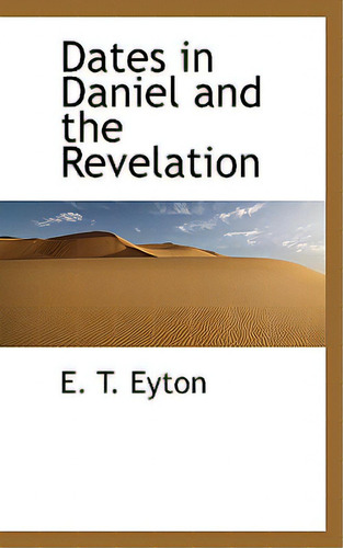 Dates In Daniel And The Revelation, De Eyton, E. T.. Editorial Bibliobazaar, Tapa Blanda En Inglés