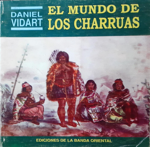 El Mundo De Los Charrúas  / Vidart  .