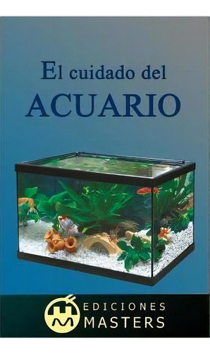 El Cuidado Del Acuario, De Adolfo Perez Agusti. Editorial Createspace Independent Publishing Platform, Tapa Blanda En Español