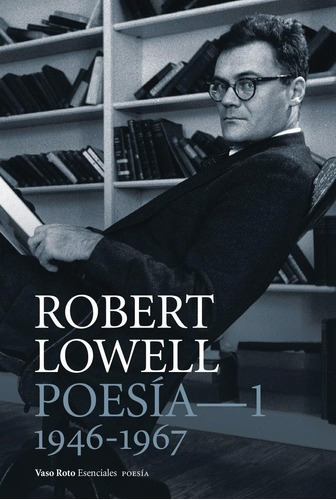 Poesia Completa 1 (1946-1967), De Robert Lowell. Editorial Vaso Roto Ediciones, Edición 1 En Español
