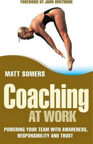 Coaching At Work : Powering Your Team With Awareness, Responsibility And Trust, De Matt Somers. Editorial John Wiley & Sons Inc, Tapa Dura En Inglés