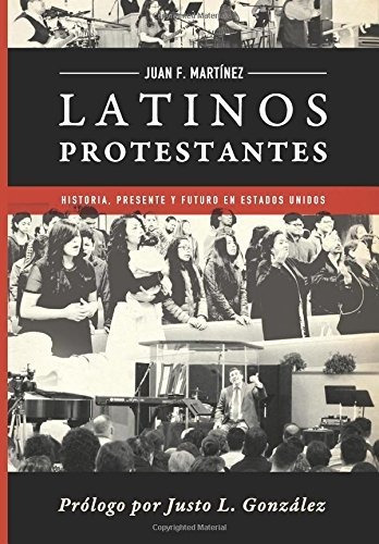 Libro : Latinos Protestantes Historia Presente Y Futuro En.