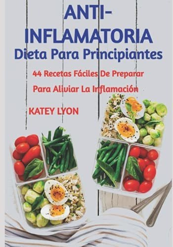 Dieta Anti-inflamatoria Para Principiantes. 44 Recetas Fácil