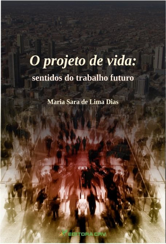 O projeto de vida: sentidos do trabalho futuro, de Dias, Maria Sara de Lima. Editora CRV LTDA ME, capa mole em português, 2011