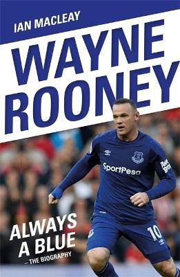 Libro Wayne Rooney: Always A Blue - The Biography - Ian M...