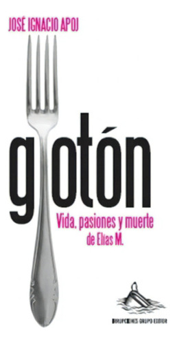 Glotón, de Jose Ignacio Apoj. Editorial Irrupciones, tapa blanda en español
