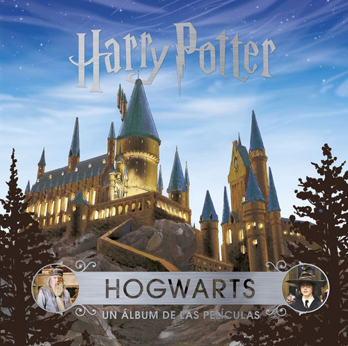 J. K. Rowling's Wizarding World: Hogwarts. Un Álbum De Las P