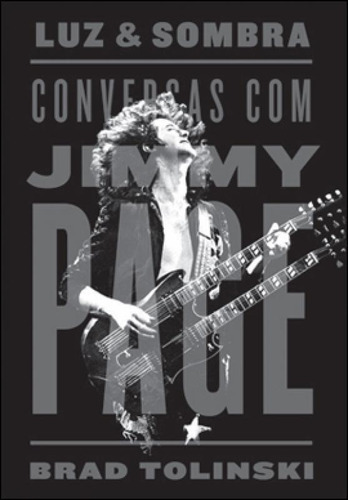 Luz E Sombra: Conversas Com Jimmy Page, De Tolinski, Brad. Editora Globo Livros, Capa Mole, Edição 1ª Ediçao - 2012 Em Português