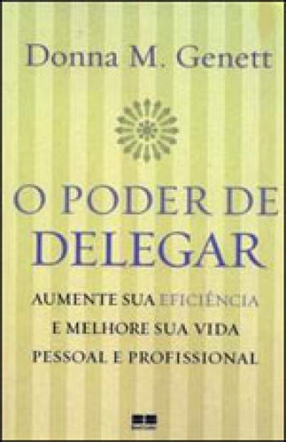 O Poder De Delegar: Aumente Sua Eficiência E Melhore Sua Vida Pessoal E Profissional, De Genett, Donna M.. Editora Bestseller, Capa Mole Em Português