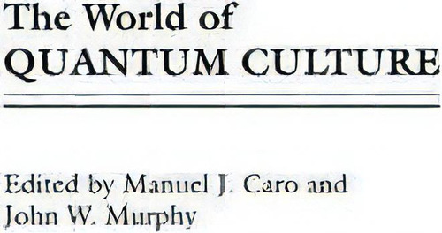 The World Of Quantum Culture, De Manuel J. Caro. Editorial Abc Clio, Tapa Dura En Inglés