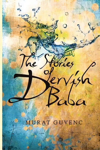 The Stories Of Dervish Baba, De Murat Guvenc. Editorial Createspace Independent Publishing Platform, Tapa Blanda En Inglés