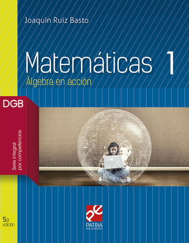 Matemáticas 1: Álgebra en acción, de Ruiz Basto, Joaquín. Editorial Grupo Editorial Patria, tapa blanda en español, 2018
