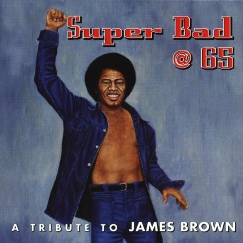 Super Bad 65 A Tribute To James Brown