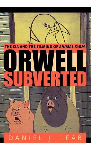 Libro: Orwell Subverted: The Cia And The Filming Of Animal F