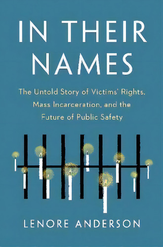 In Their Names : The Untold Story Of Victims' Rights, Mass Incarceration, And The Future Of Publi..., De Lenore Anderson. Editorial The New Press, Tapa Dura En Inglés