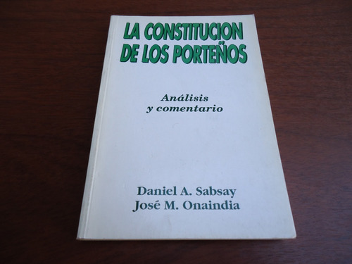 La Constitución De Los Porteños - D.a. Sabsay & J. Onaindia