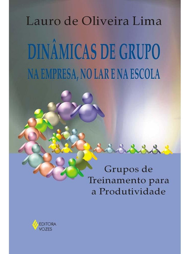 Dinâmicas De Grupo Na Empresa, No Lar E Na Escola, De Lauro De Oliveira Lima. Editora Vozes Em Português
